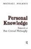 Personal Knowledge: Towards a Post-Critical Philosophy